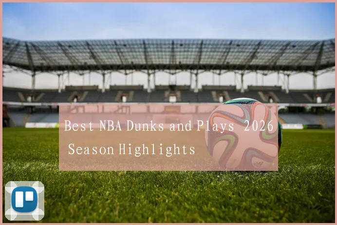 Best NBA Dunks and Plays 2026 Season Highlights
